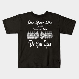 Live Your Life As If Someone Left The Gate Open Kids T-Shirt